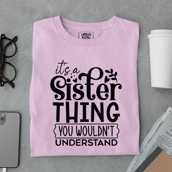 It’s a Sister Thing You Wouldn’t Understand Limited Edition T-Shirt