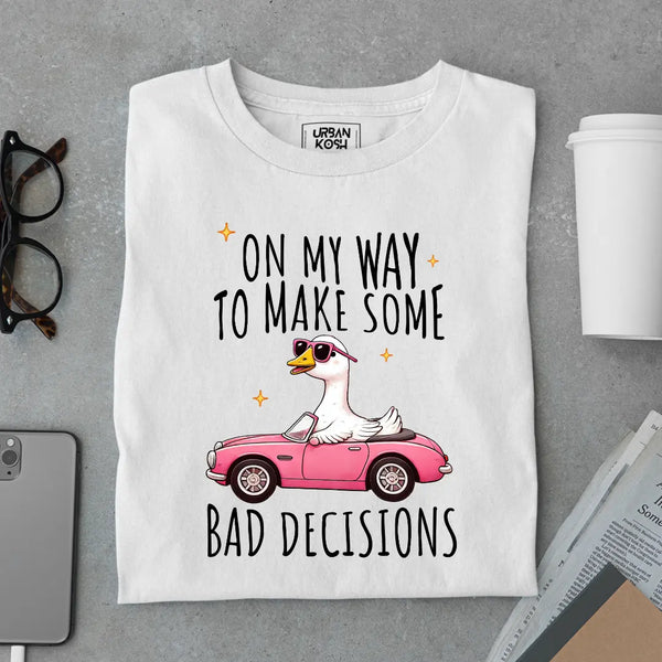 On My Way to Make Some Bad Decisions Exclusive Funny Unisex T-Shirt