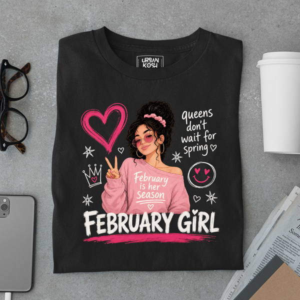 February Girl Graphic T-Shirt – "Queens Don't Wait For Spring" Birthday Shirt