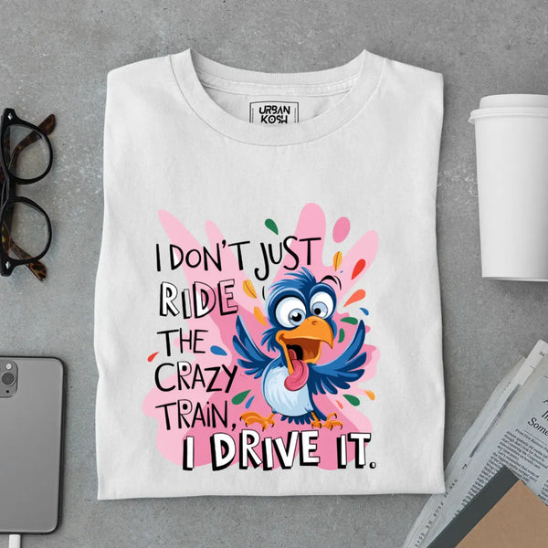 I Drive The Crazy Train Exclusive Funny Unisex T-Shirt