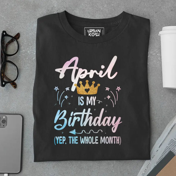 April is my Birthday Exclusive Premium Birthday T-Shirt
