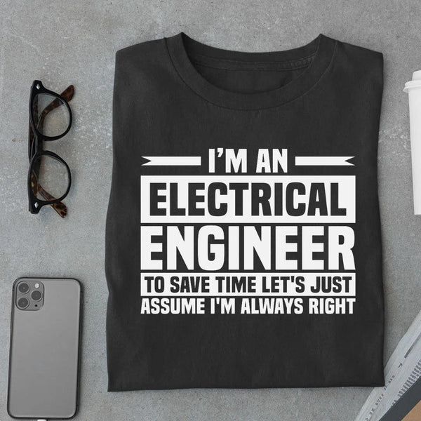 Electrical Engineer Let's Assume I'm Always Right