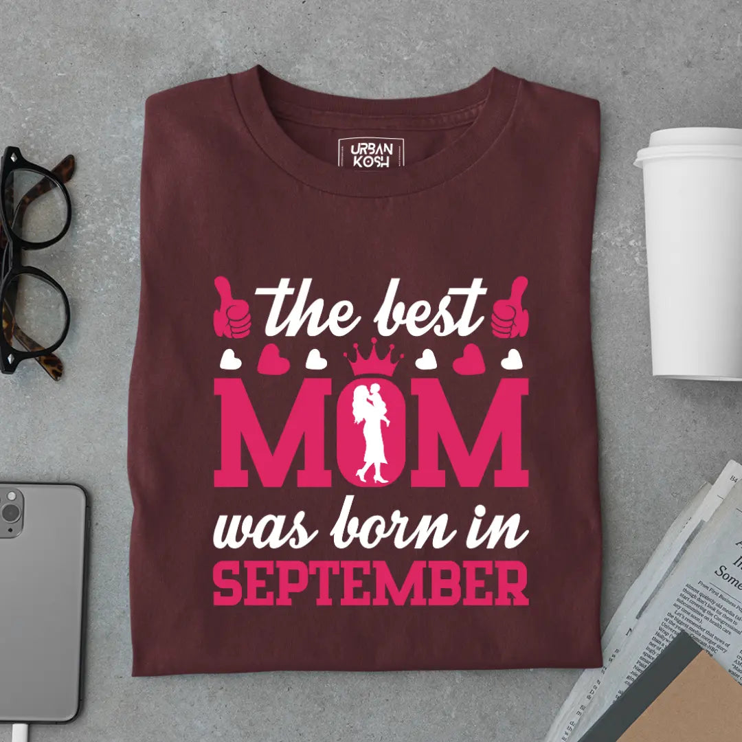 The Best Mom Was Born in September Exclusive Premium Birthday T-Shirt for Women