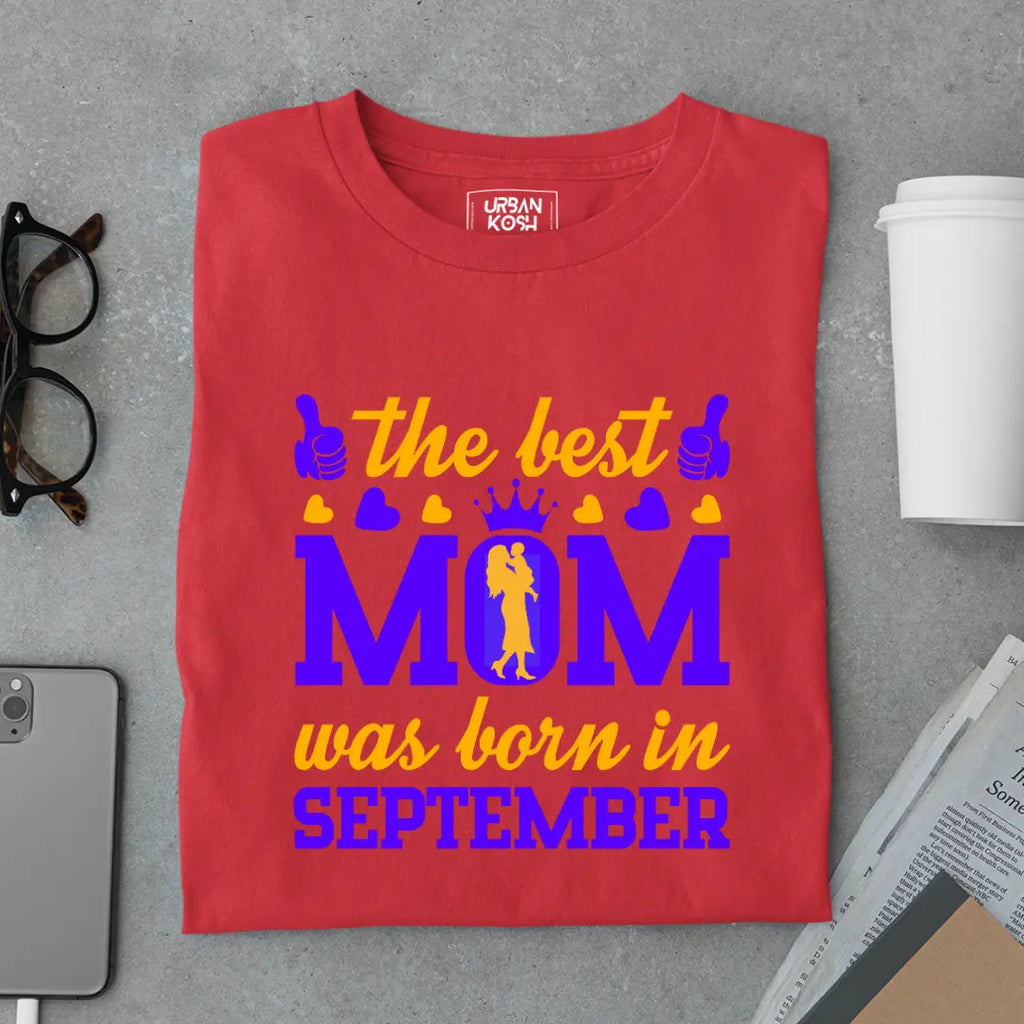 The Best Mom Was Born in September Exclusive Premium Birthday T-Shirt for Women