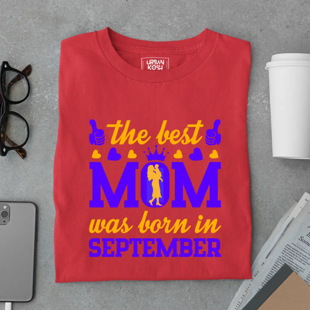 The Best Mom Was Born in September Exclusive Premium Birthday T-Shirt for Women