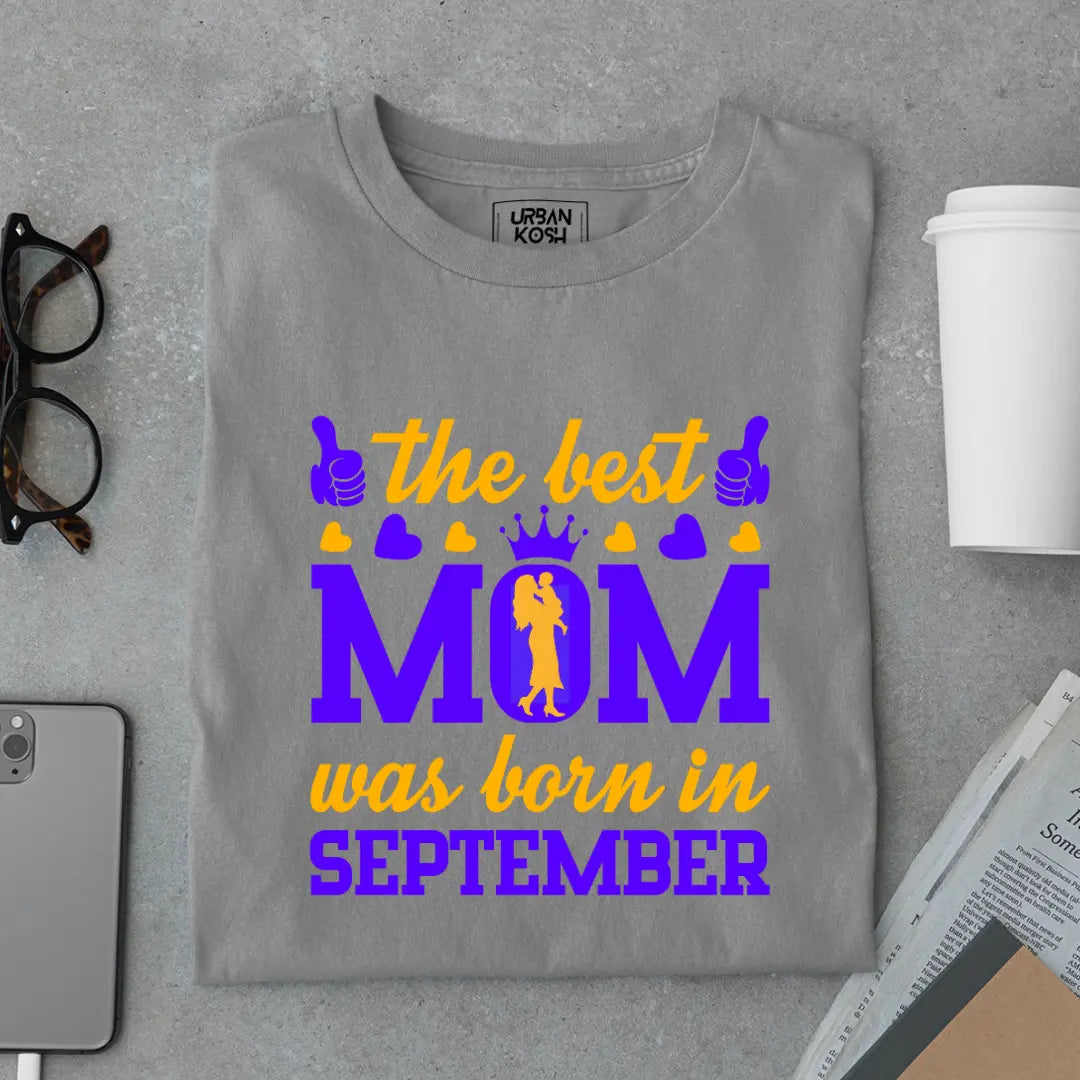 The Best Mom Was Born in September Exclusive Premium Birthday T-Shirt for Women