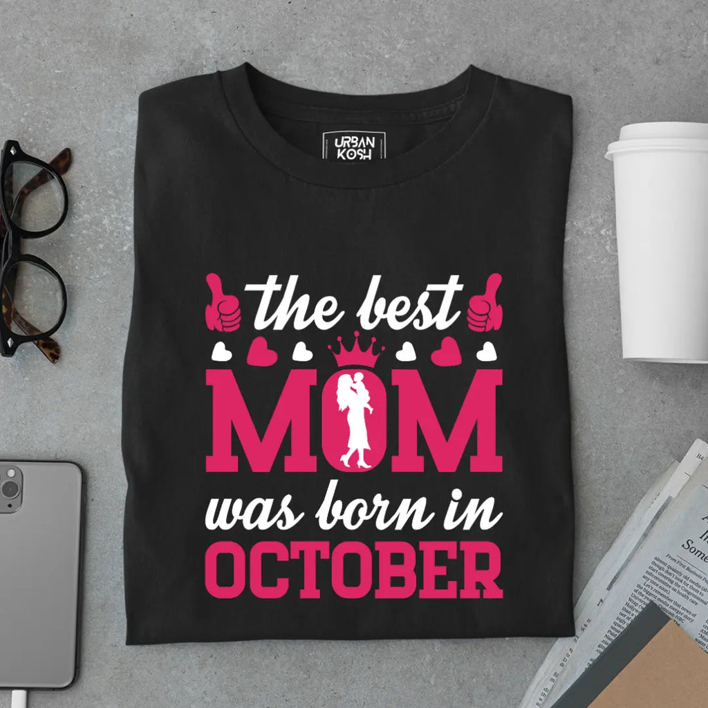 The Best Mom Was Born in October Exclusive Premium Birthday T-Shirt for Women