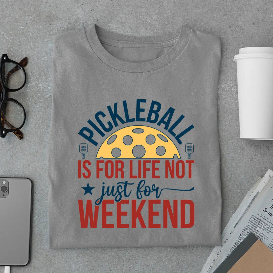 Pickleball Is for Life Not Just for Weekend - Pickleball Exclusive Premium T-shirt