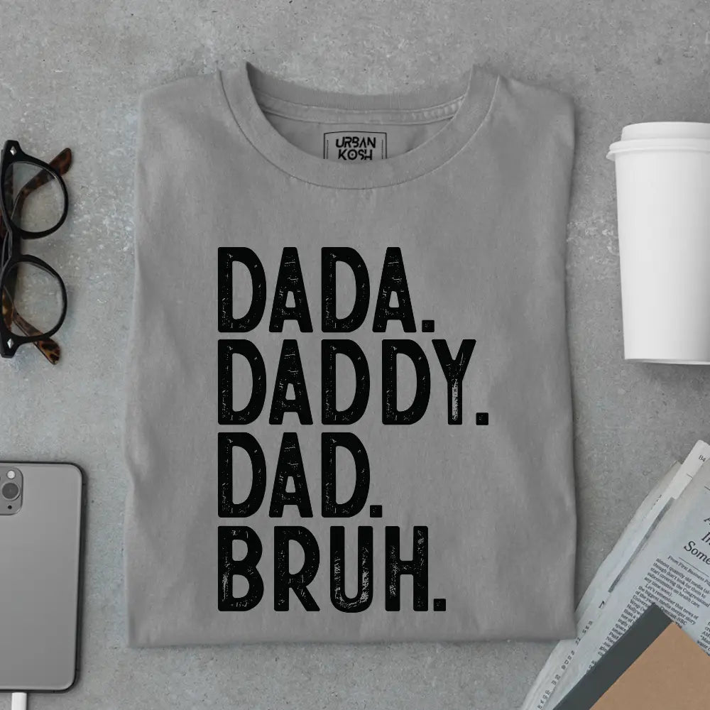 Dada. Daddy. Dad. Bruh. – Father’s Day Special T-Shirt