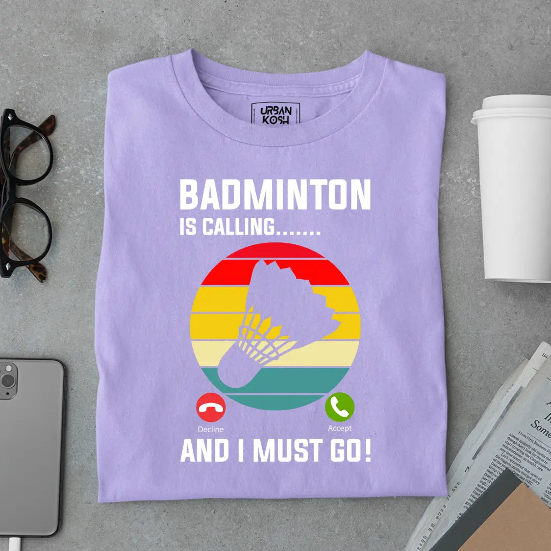 Badminton is Calling and I Must Go Funny T-shirt for Badminton Player