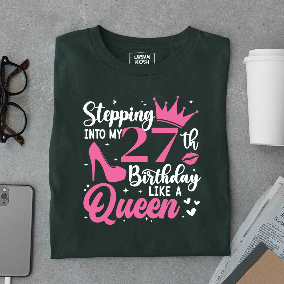Stepping into my 27th Birthday like a Queen T Shirt