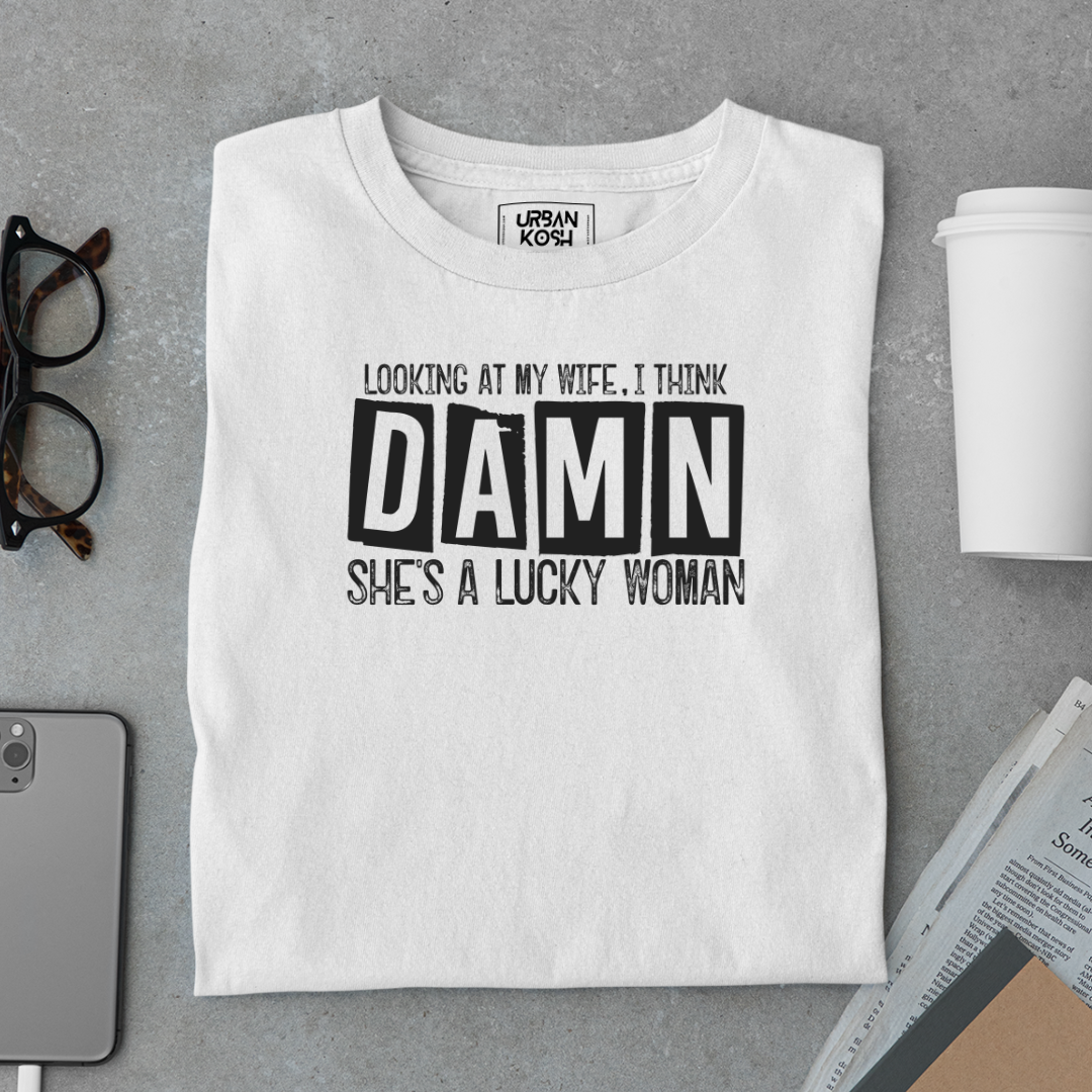 Looking at my Wife, I think Damn She's a Lucky Women Meme T-Shirt