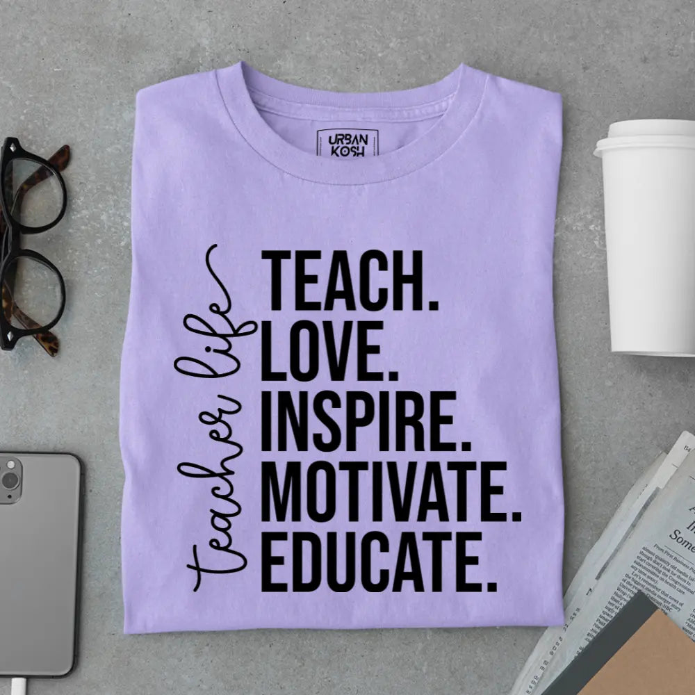 Teacher Life: Teach Love Inspire Motivate Educate - Exclusive Premium T-shirt for Teachers