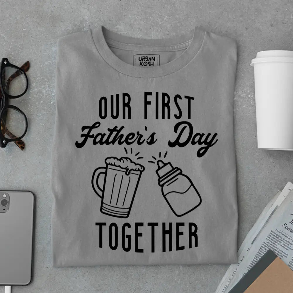 Our First Father’s Day Together – Father’s Day Special T-Shirt