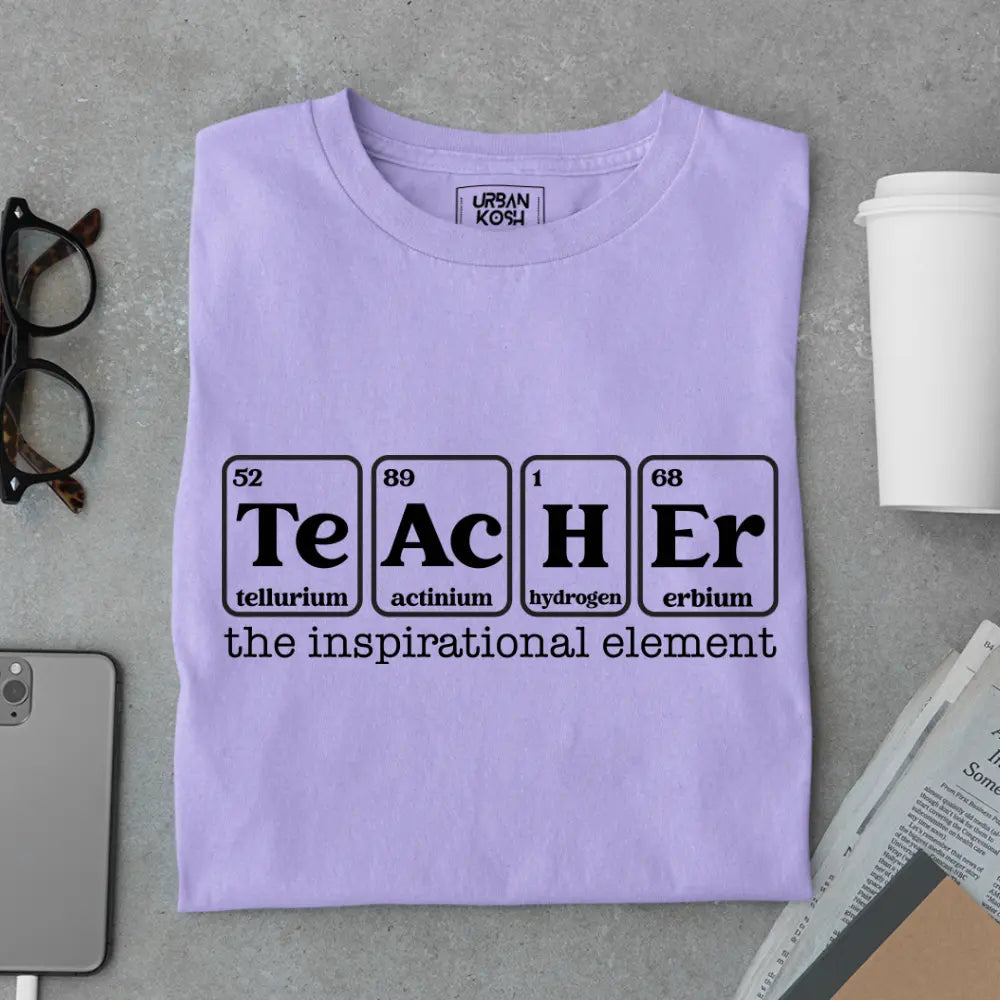 Teacher: The Inspirational Element - Exclusive Premium T-shirt for Teachers
