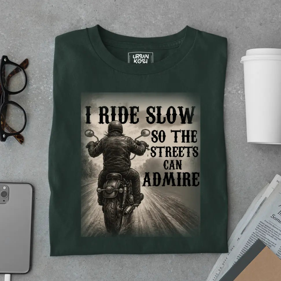 "I Ride Slow so the Streets can Admire" Premium Exclusive T-Shirt
