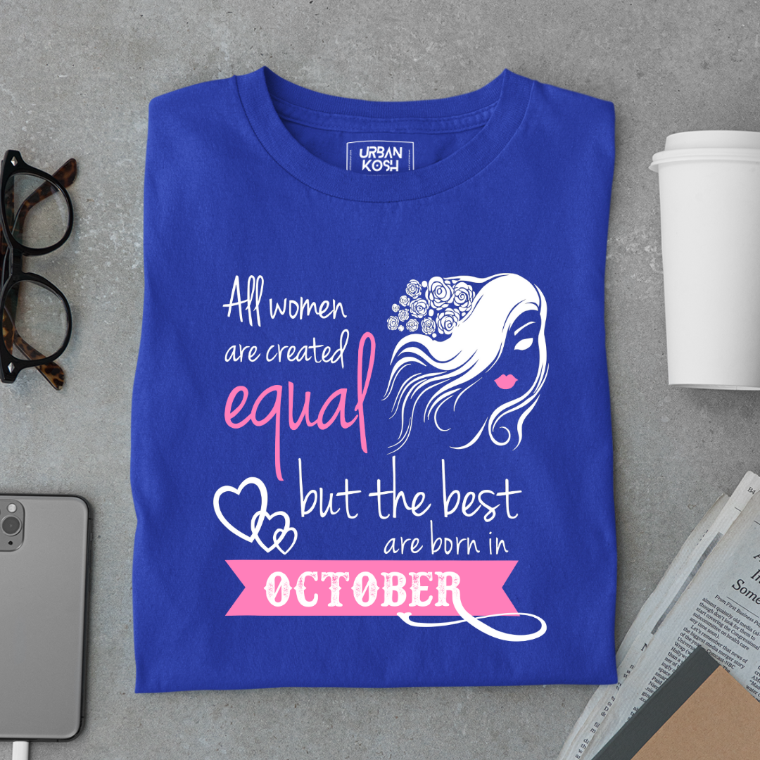 All Women Are Created Equal But The Best Are Born in October Birthday T-shirt