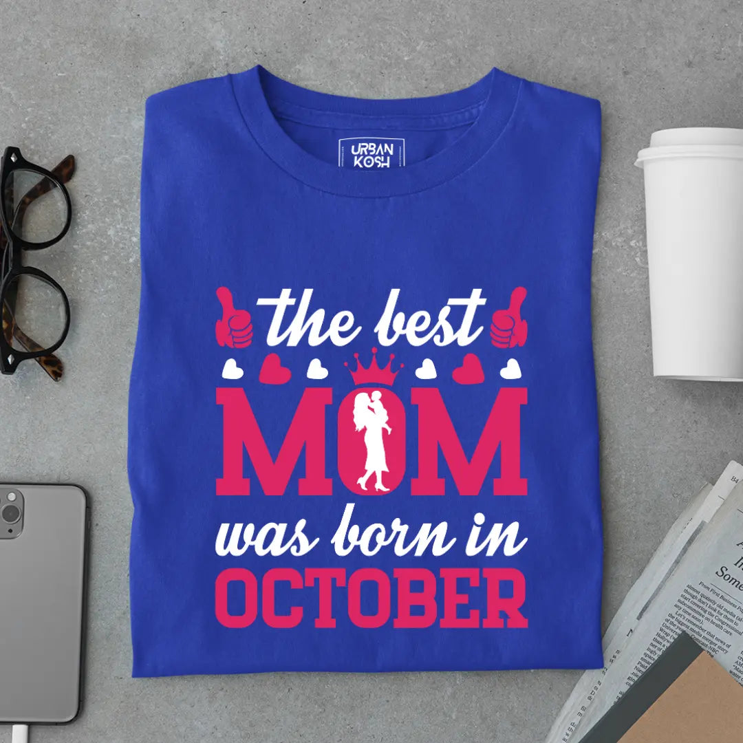 The Best Mom Was Born in October Exclusive Premium Birthday T-Shirt for Women