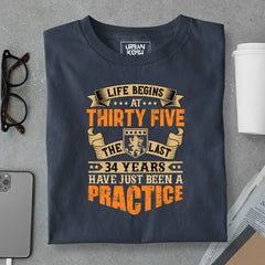 Life Begins at 35, The last years have just been a practice Birthday T-shirt