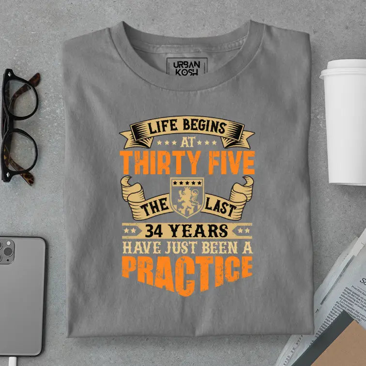 Life Begins at 35, The last years have just been a practice Birthday T-shirt