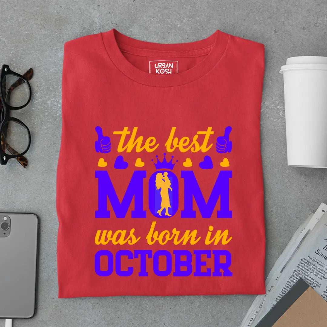 The Best Mom Was Born in October Exclusive Premium Birthday T-Shirt for Women