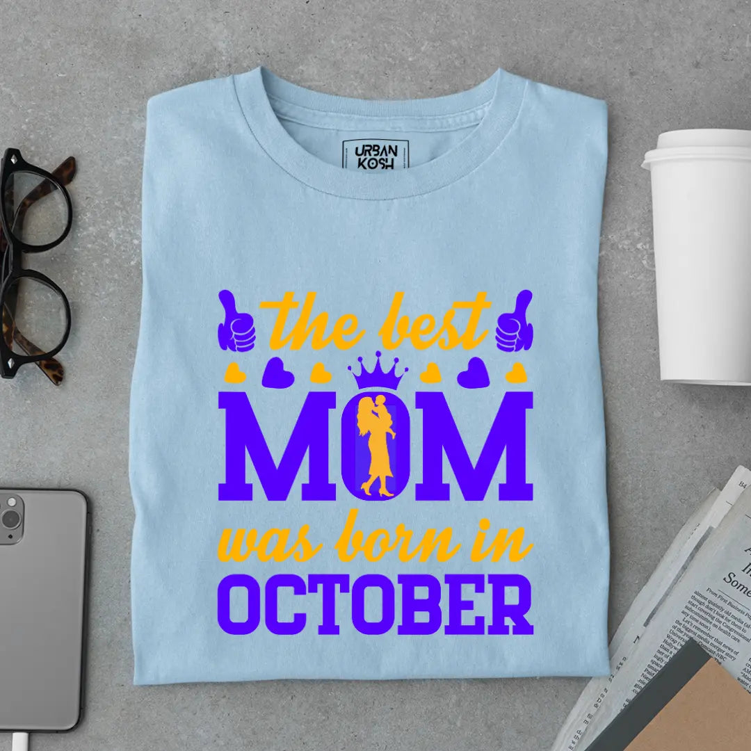 The Best Mom Was Born in October Exclusive Premium Birthday T-Shirt for Women
