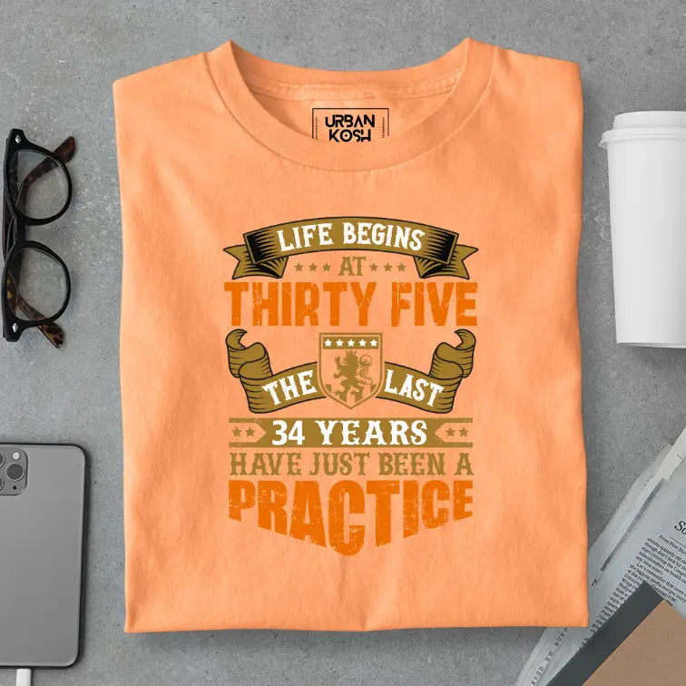 Life Begins at 35, The last years have just been a practice Birthday T-shirt