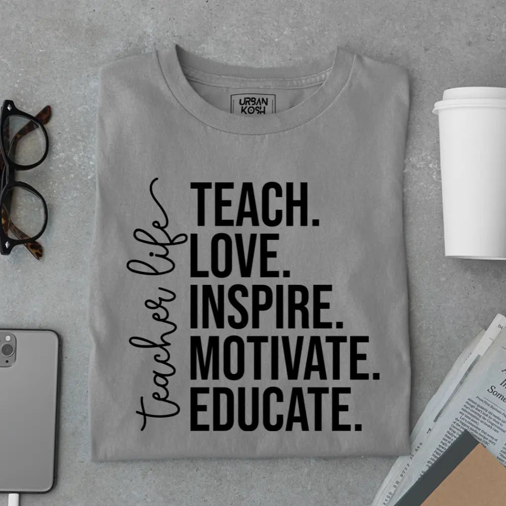 Teacher Life: Teach Love Inspire Motivate Educate - Exclusive Premium T-shirt for Teachers