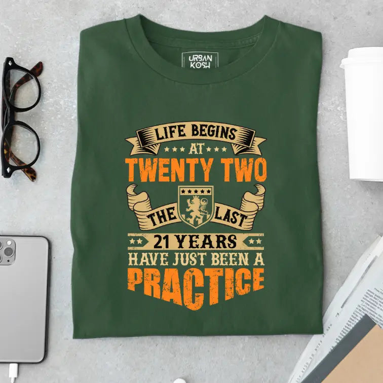Life Begins at 22, The last years have just been a practice Birthday T-shirt