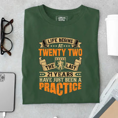 Life Begins at 22, The last years have just been a practice Birthday T-shirt