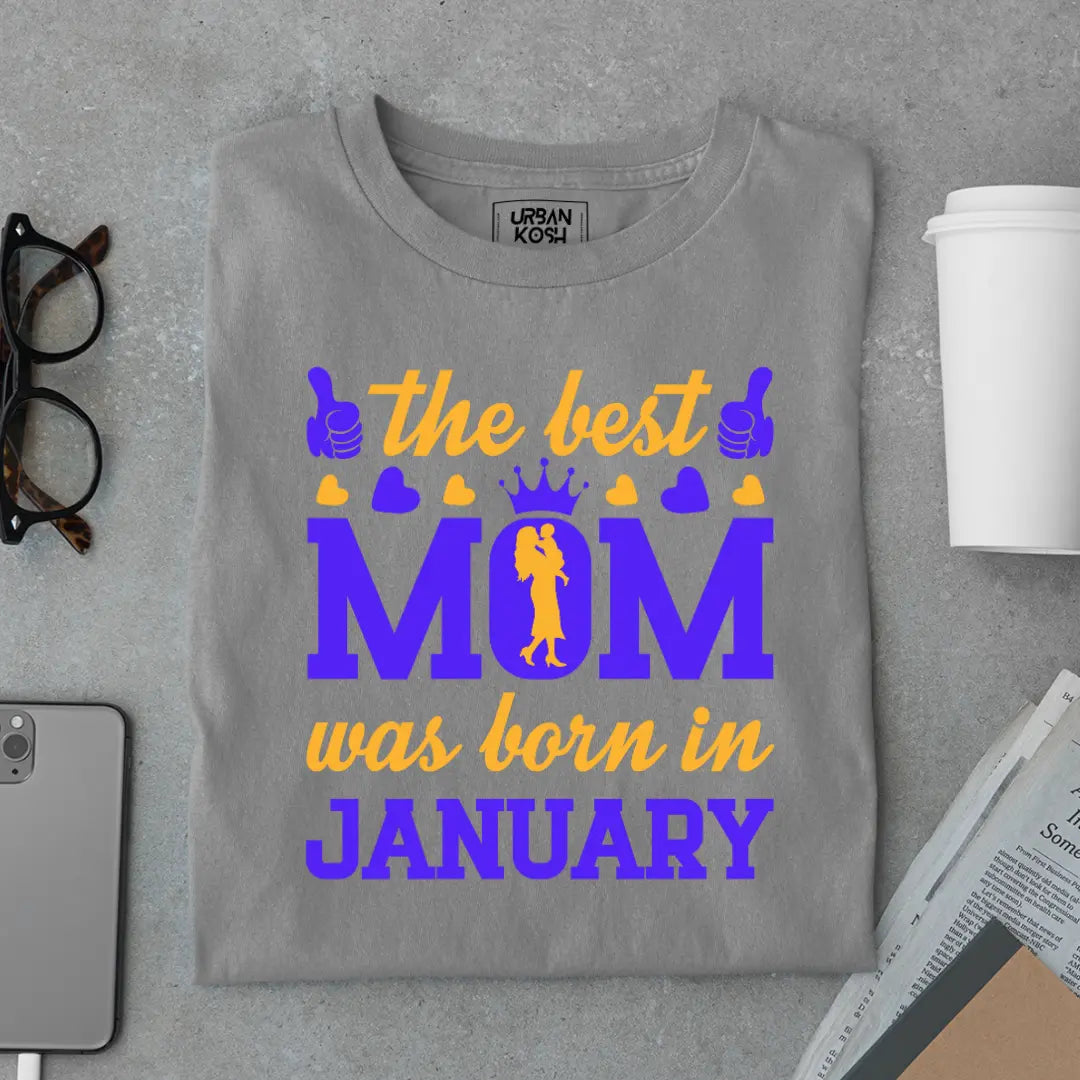 The Best Mom Was Born in January Exclusive Premium Birthday T-Shirt for Women