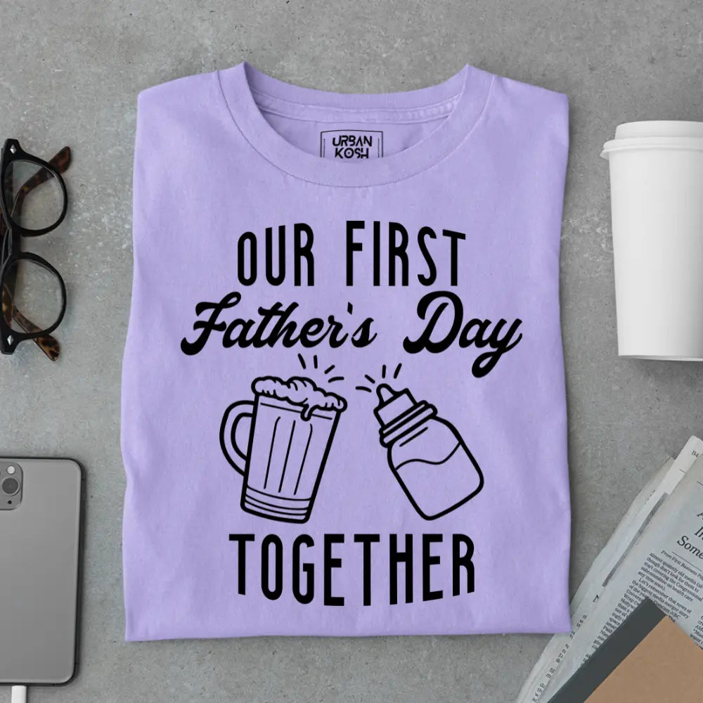 Our First Father’s Day Together – Father’s Day Special T-Shirt