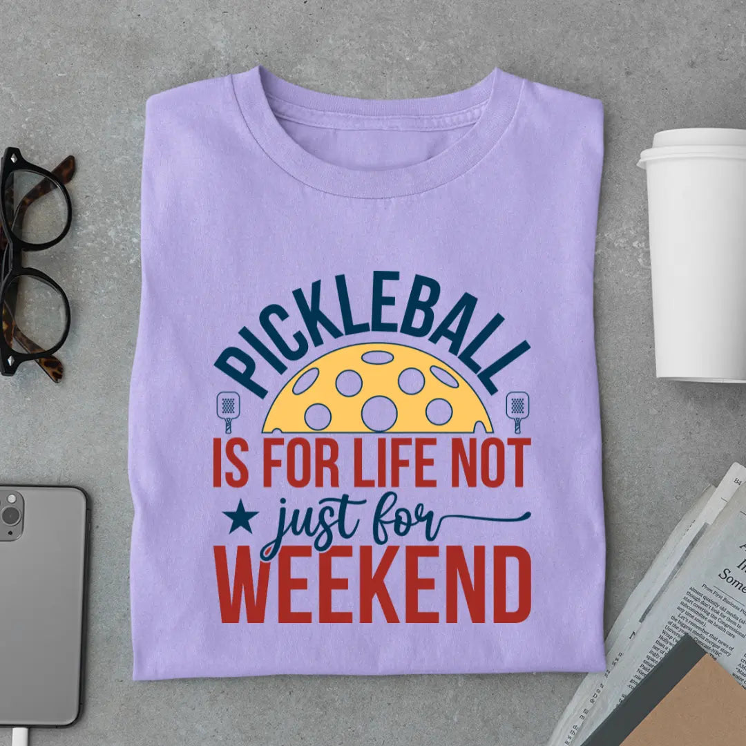 Pickleball Is for Life Not Just for Weekend - Pickleball Exclusive Premium T-shirt