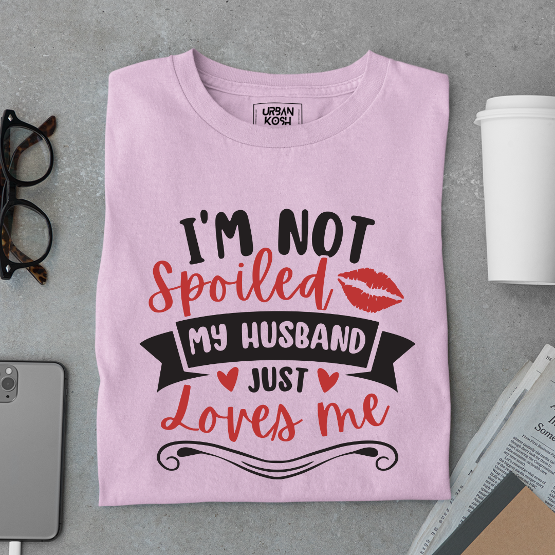 I am not Spoiled My husband just Loves me