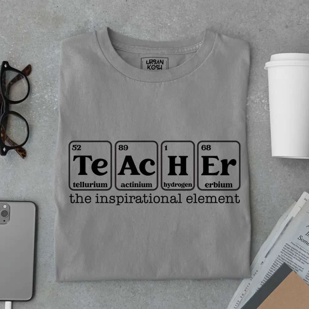 Teacher: The Inspirational Element - Exclusive Premium T-shirt for Teachers
