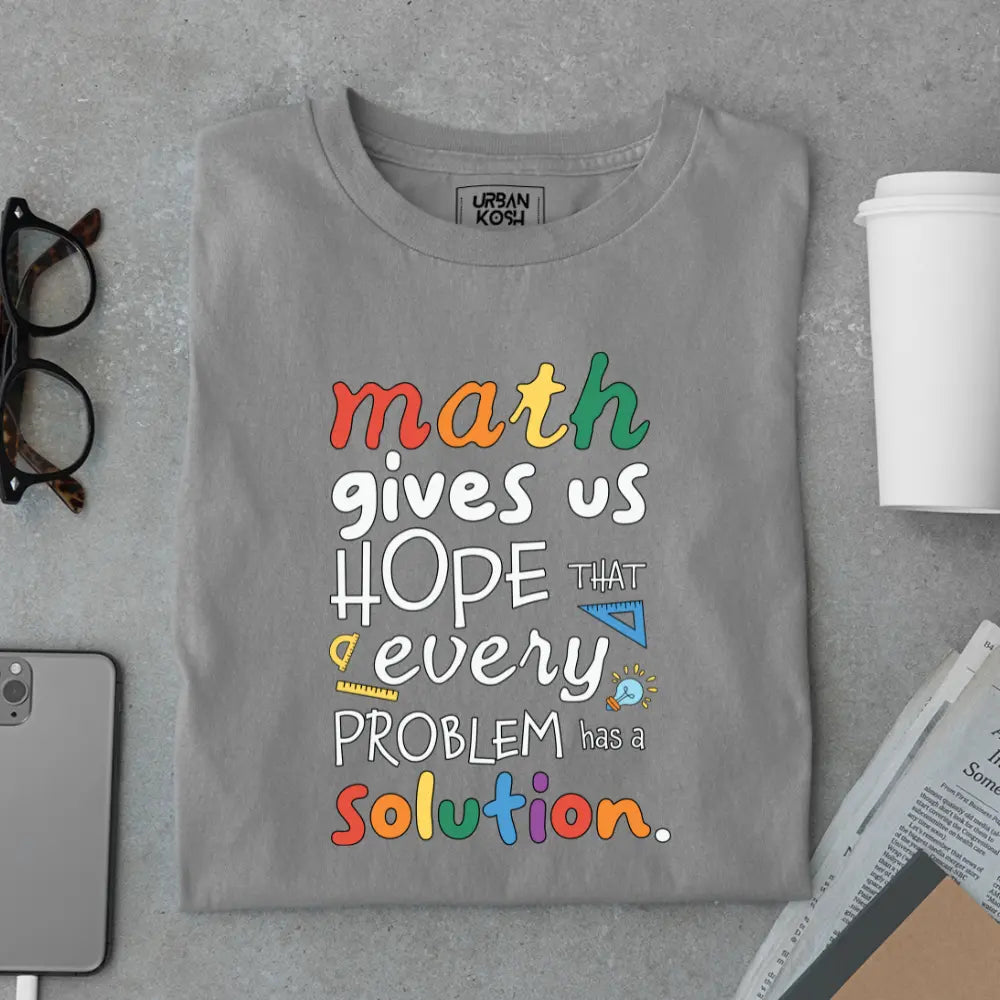 Math Gives Us Hope That Every Problem Has a Solution - Exclusive Premium T-shirt for Teachers