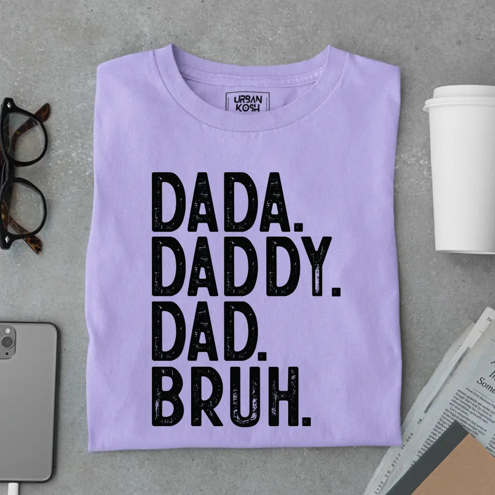 Dada. Daddy. Dad. Bruh. – Father’s Day Special T-Shirt
