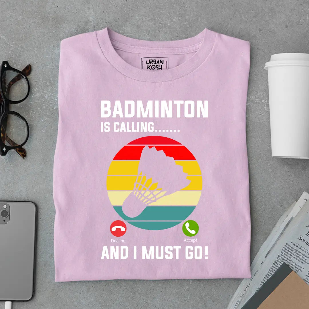 Badminton is Calling and I Must Go Funny T-shirt for Badminton Player
