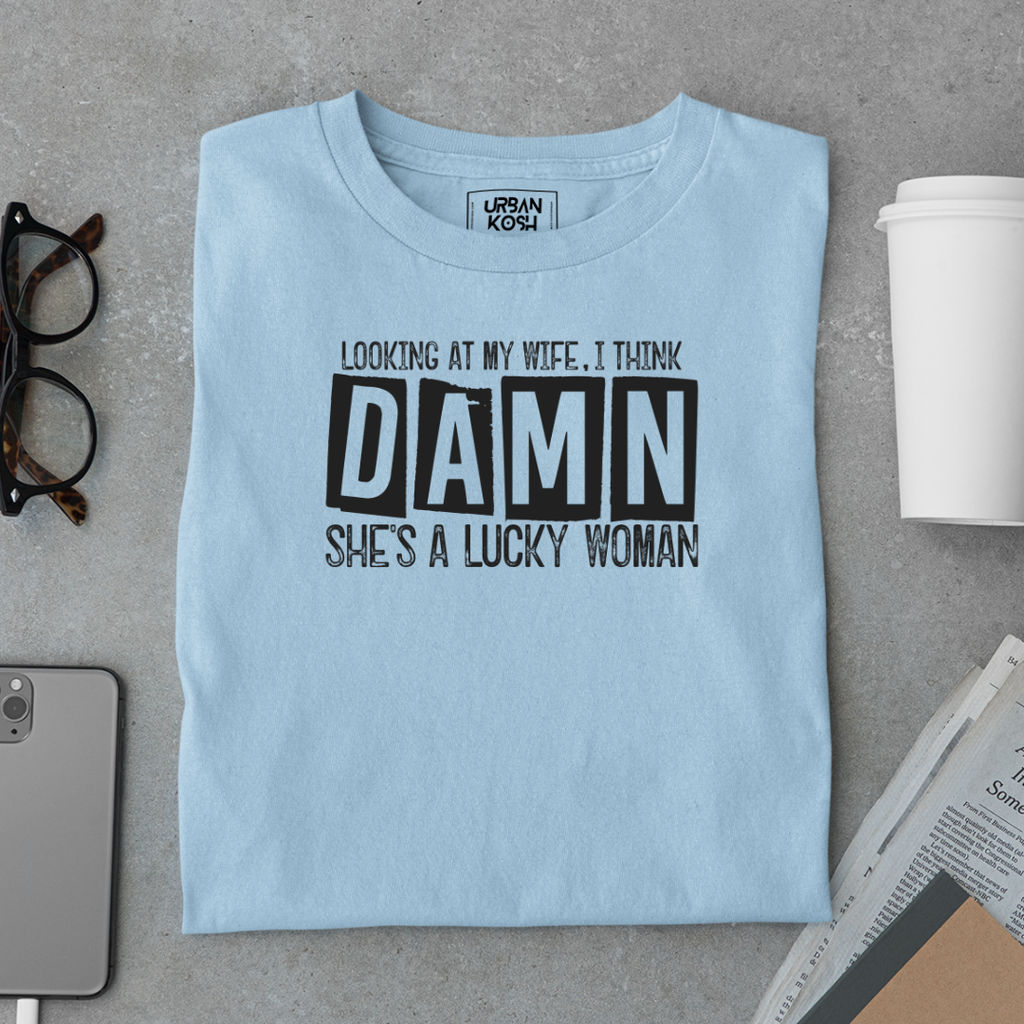 Looking at my Wife, I think Damn She's a Lucky Women Meme T-Shirt