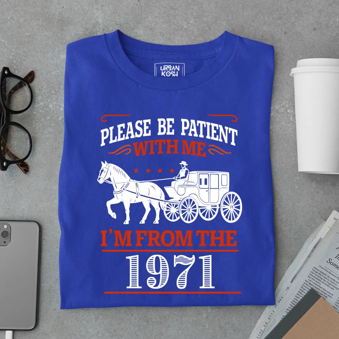 Please Be Patient With Me, I'm From the 1971 Vintage Horse Carriage Birthday T-shirt