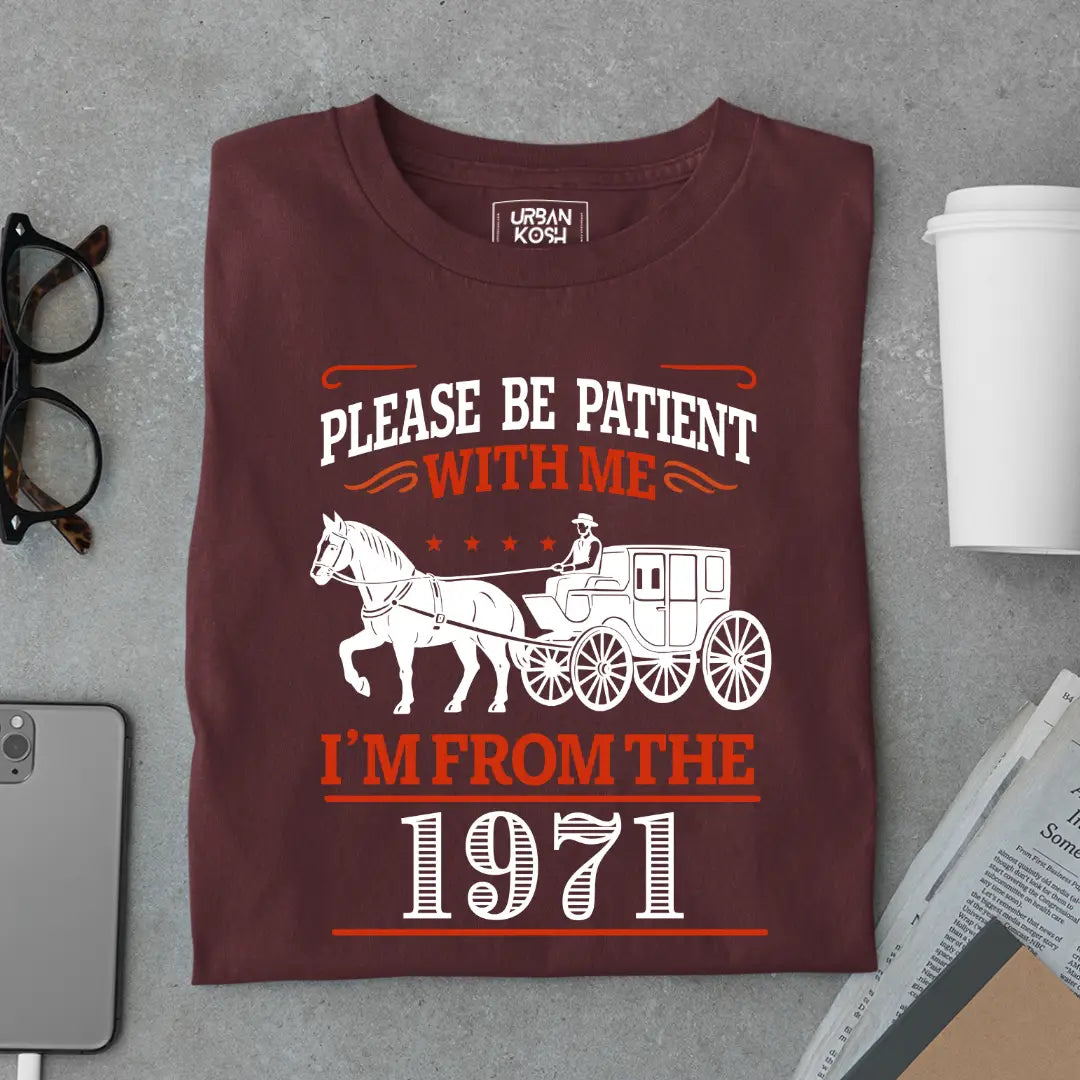 Please Be Patient With Me, I'm From the 1971 Vintage Horse Carriage Birthday T-shirt