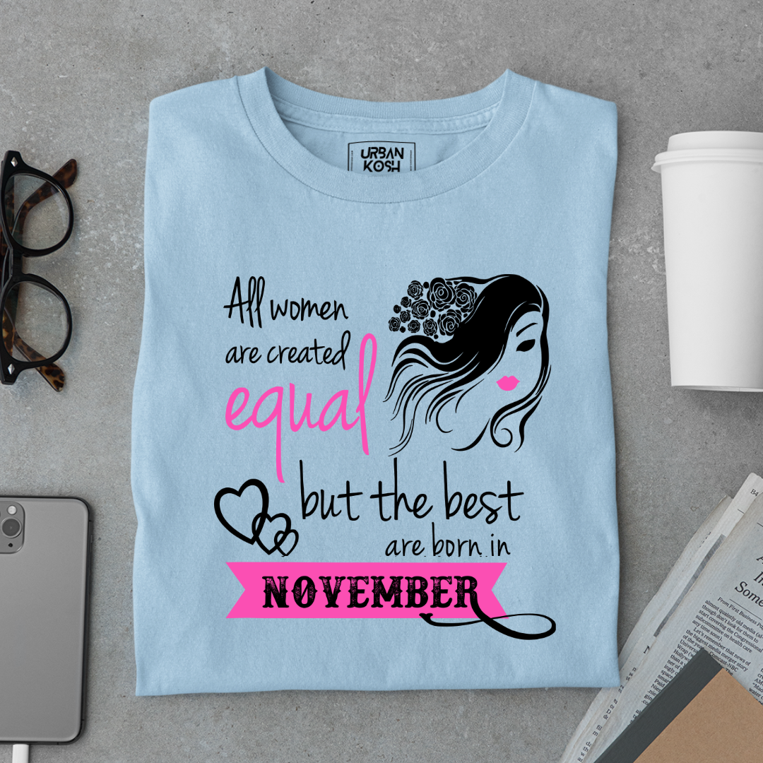 All Women Are Created Equal But The Best Are Born in November Birthday T-shirt