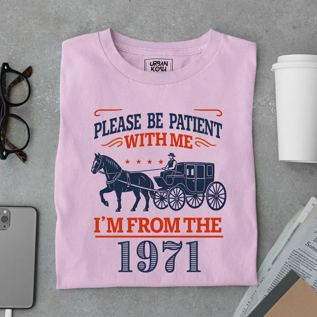 Please Be Patient With Me, I'm From the 1971 Vintage Horse Carriage Birthday T-shirt