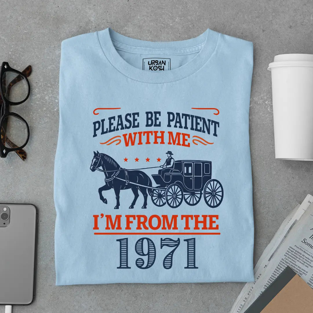 Please Be Patient With Me, I'm From the 1971 Vintage Horse Carriage Birthday T-shirt