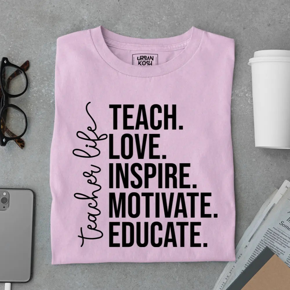 Teacher Life: Teach Love Inspire Motivate Educate - Exclusive Premium T-shirt for Teachers