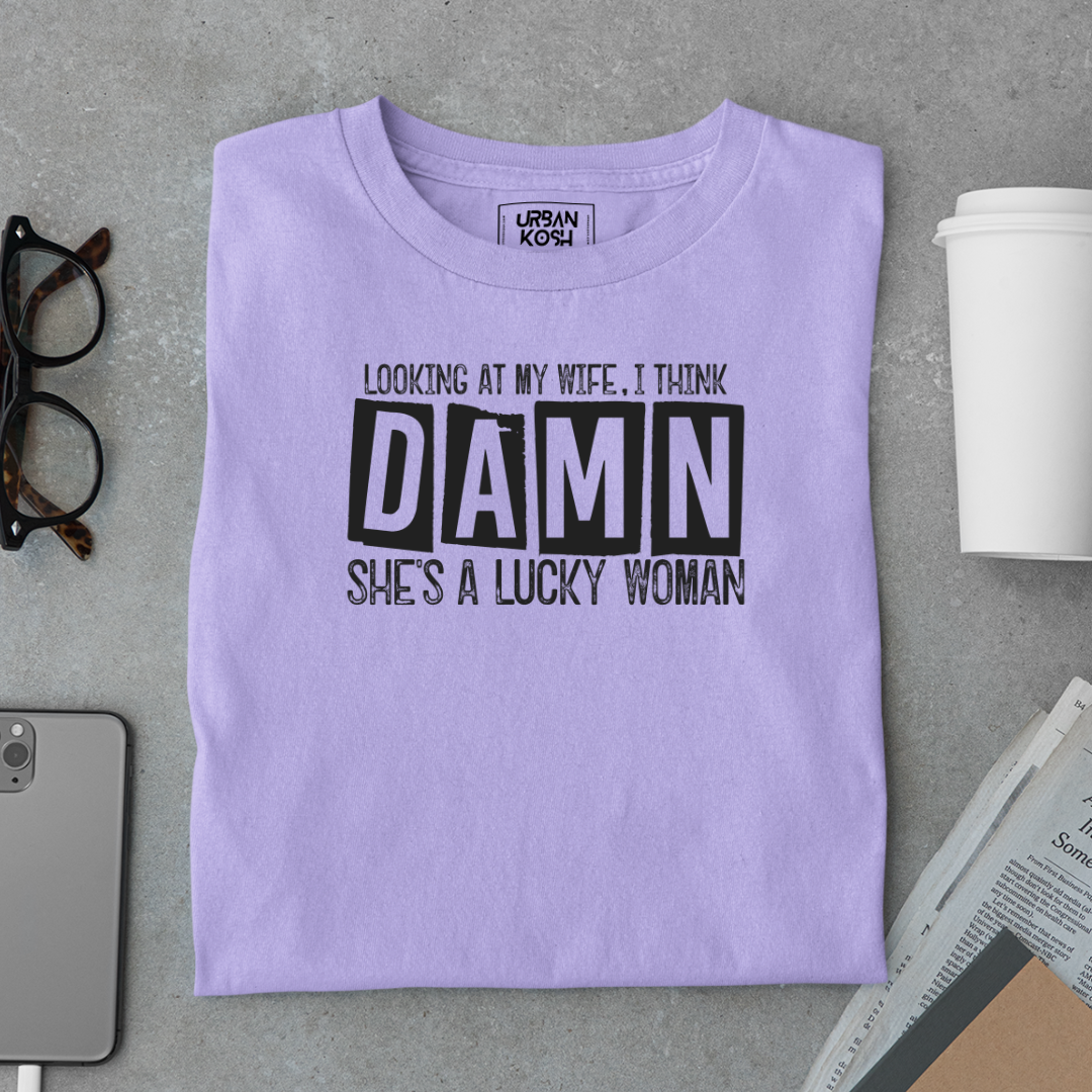 Looking at my Wife, I think Damn She's a Lucky Women Meme T-Shirt