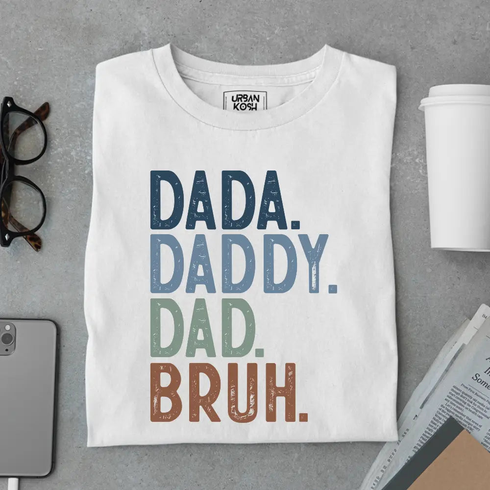 Dada. Daddy. Dad. Bruh. – Father’s Day Special T-Shirt