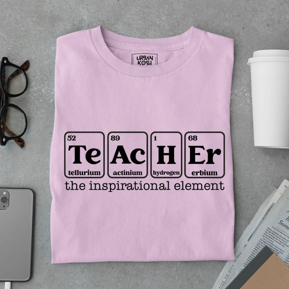 Teacher: The Inspirational Element - Exclusive Premium T-shirt for Teachers