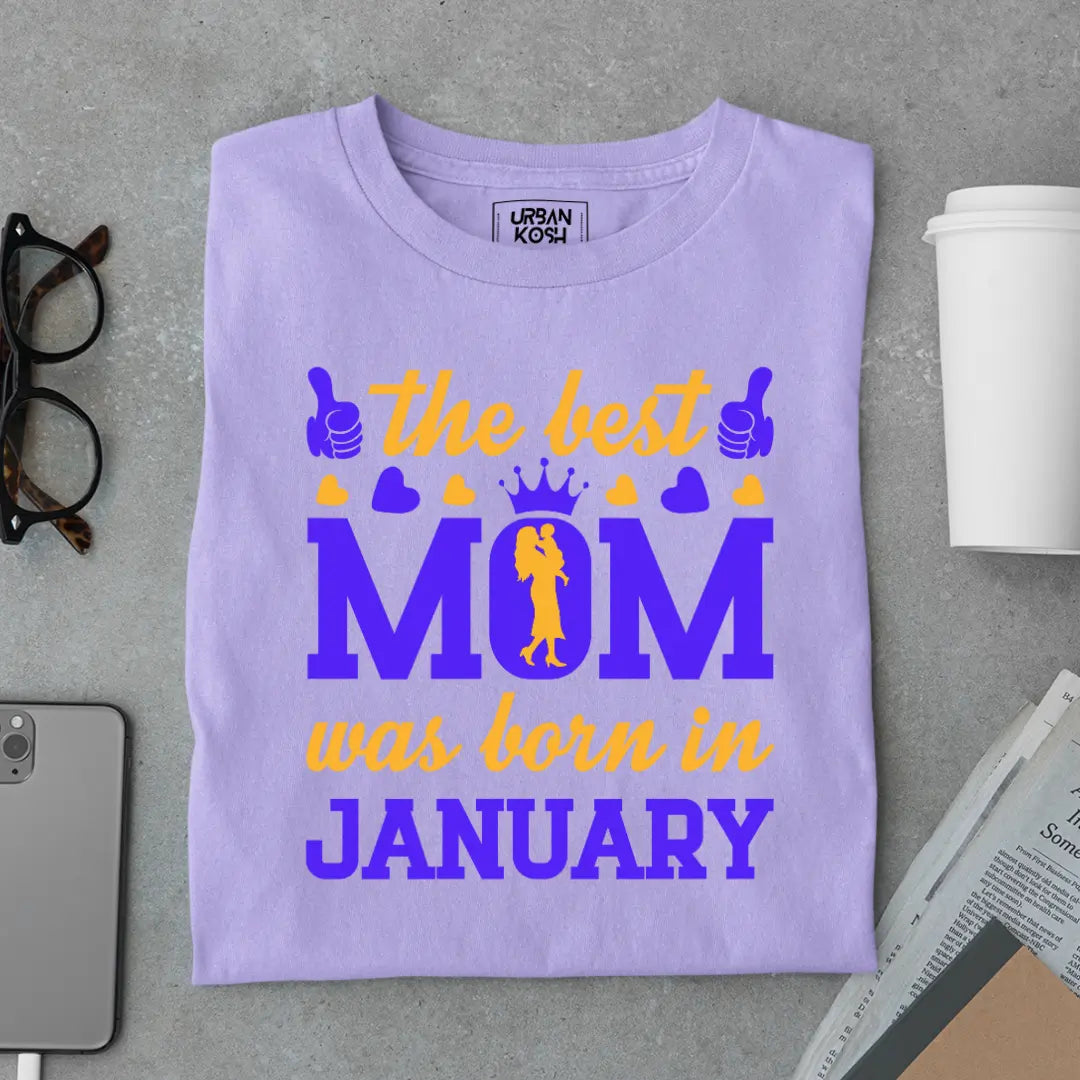 The Best Mom Was Born in January Exclusive Premium Birthday T-Shirt for Women