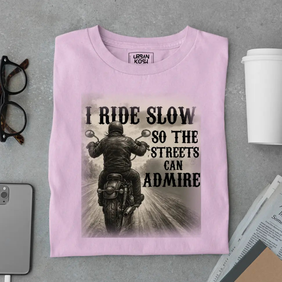 "I Ride Slow so the Streets can Admire" Premium Exclusive T-Shirt